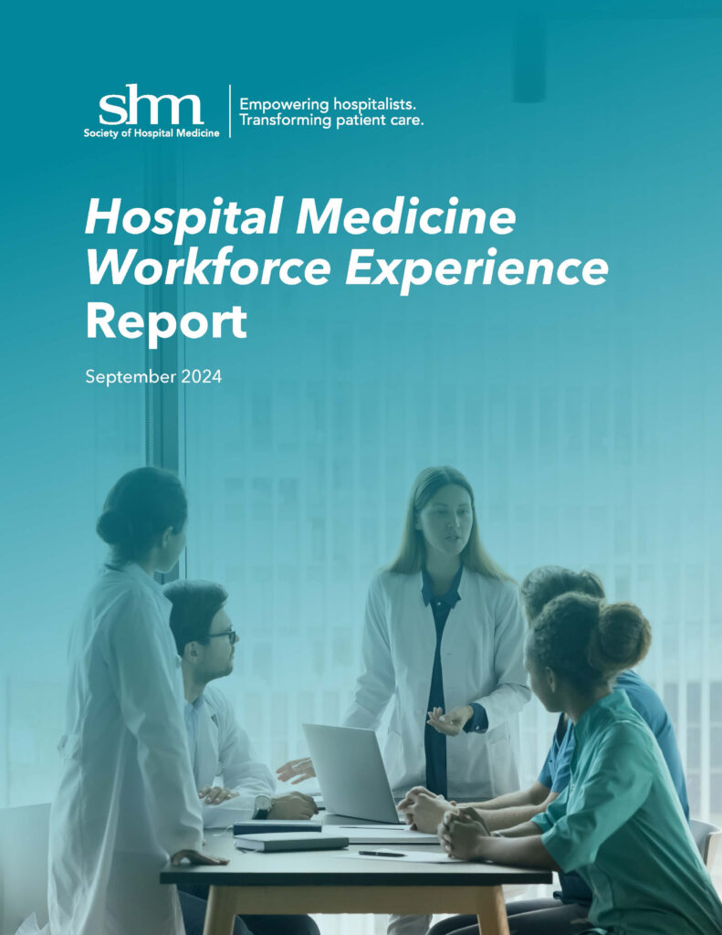 SHM’s 2024 Hospital Medicine Workforce Experience Report Provides ...